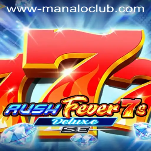 RushFever7sDeluxeSE: A Thrilling Adventure at Manalo Club